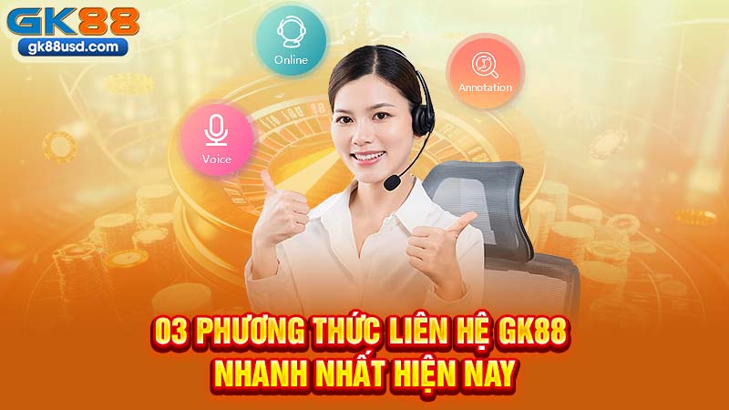 03 Phương Thức Liên Hệ GK88 Nhanh Nhất Hiện Nay
