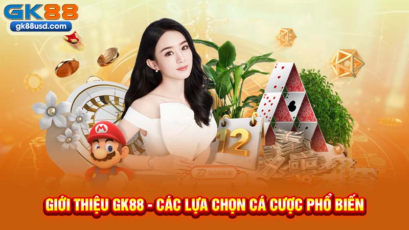 Giới Thiệu GK88 - Các Lựa Chọn Cá Cược Phổ Biến