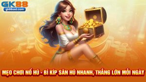 Mẹo Chơi Nổ Hũ - Bí Kíp Săn Hũ Nhanh, Thắng Lớn Mỗi Ngày